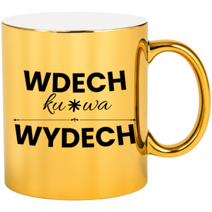 KUBEK ZŁOTY WDECH KU*WA WYDECH
