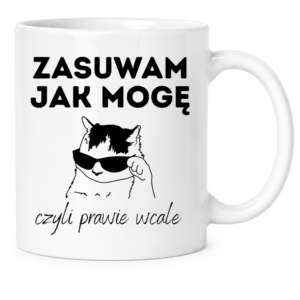 Kubek biały standard śmieszny na prezent ”ZASUWAM JAK MOGĘ”