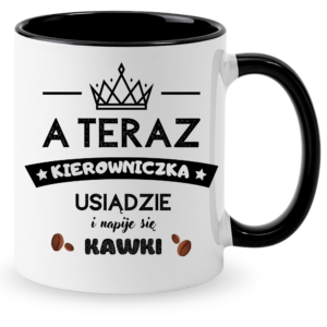 Kubek dla kierowniczki, idealny na prezent ”A TERAZ KIEROWNICZKA”