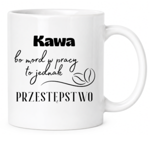Kubek biały standard śmieszny na prezent ”KAWA BO MORD W PRACY”