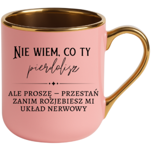 Kubek różowy elegant śmieszny na prezent ”NIE WIEM CO TY”