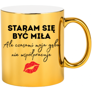 Kubek złoty śmieszny na prezent ”STARAM SIĘ BYĆ MIŁA”