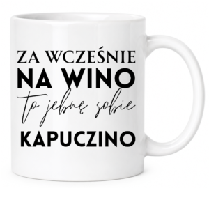 Kubek biały standard śmieszny na prezent ”ZA WCZEŚNIE NA WINO”