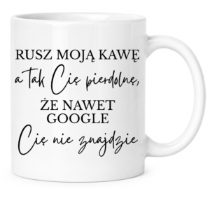Kubek biały standard śmieszny na prezent ”RUSZ MOJĄ KAWĘ”