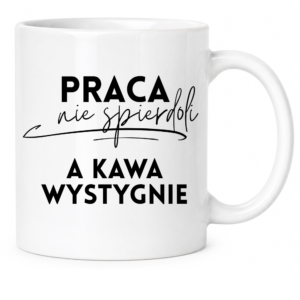 Kubek biały standard śmieszny na prezent ”PRACA NIE SPIE*DOLI”