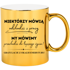 Kubek złoty śmieszny na prezent ”NIEKTÓRZY MÓWIĄ”