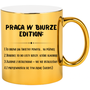 Kubek złoty śmieszny na prezent ”PRACA W BIURZE”