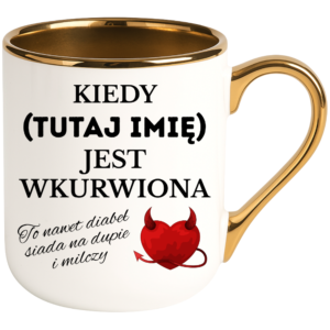 Kubek z imieniem personalizowanym śmieszny na prezent ”KIEDY JEST”