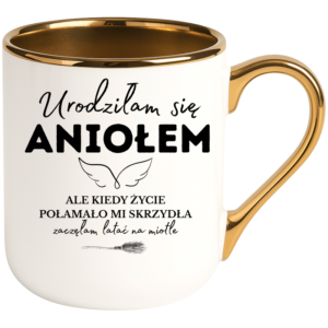 Kubek biały elegant śmieszny na prezent ”URODZIŁAM SIĘ ANIOŁEM”