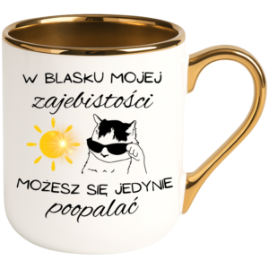 Kubek biały elegant śmieszny na prezent ”W BLASKU MOJEJ ZA*EBISTOŚCI”