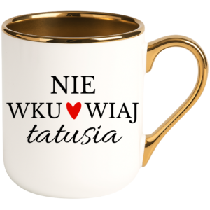 Kubek na prezent dla taty na dzień ojca ”NIE WKUR*IAJ TATUSIA”