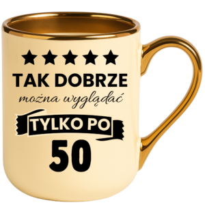 Kubek na 50 urodziny, super prezent ”TAK DOBRZE”