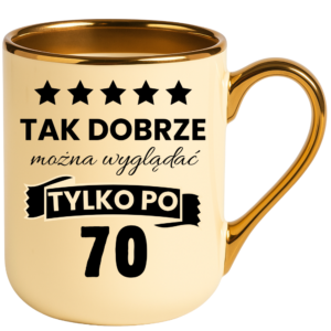 Kubek na 70 urodziny, super prezent ”TAK DOBRZE”