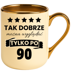 Kubek na 90 urodziny, super prezent ”TAK DOBRZE”