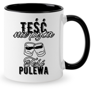 Kubek na prezent dla taty na dzień ojca ”TEŚĆ NIE PYTA”