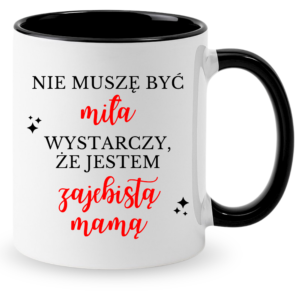 Kubek na prezent dla Mamy na dzień Matki ”NIE MUSZĘ BYĆ MIŁA”