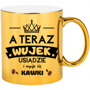Kubek dla Wujka, prezent dla chrzestnego ”A TERAZ WUJEK”