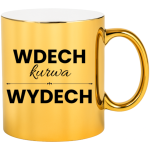ZŁOTY KUBEK NA PREZENT ”WDECH KU*WA WYDECH”