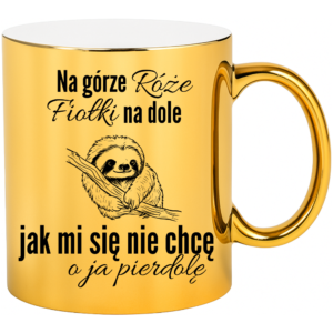 Kubek złoty śmieszny na prezent ”NA GÓRZE RÓŻE”