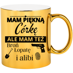 Kubek złoty śmieszny na prezent ”MAM PIĘKNĄ CÓRKĘ”