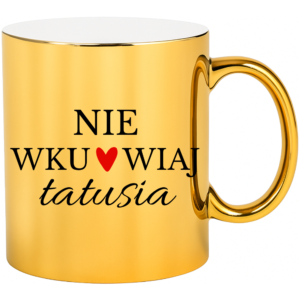 Kubek na prezent dla taty na dzień ojca ”NIE WKUR*IAJ TATUSIA”