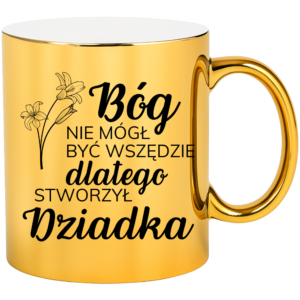 Kubek dla Dziadka, prezent z okazji dnia Dziadka ”BÓG NIE MÓGŁ”