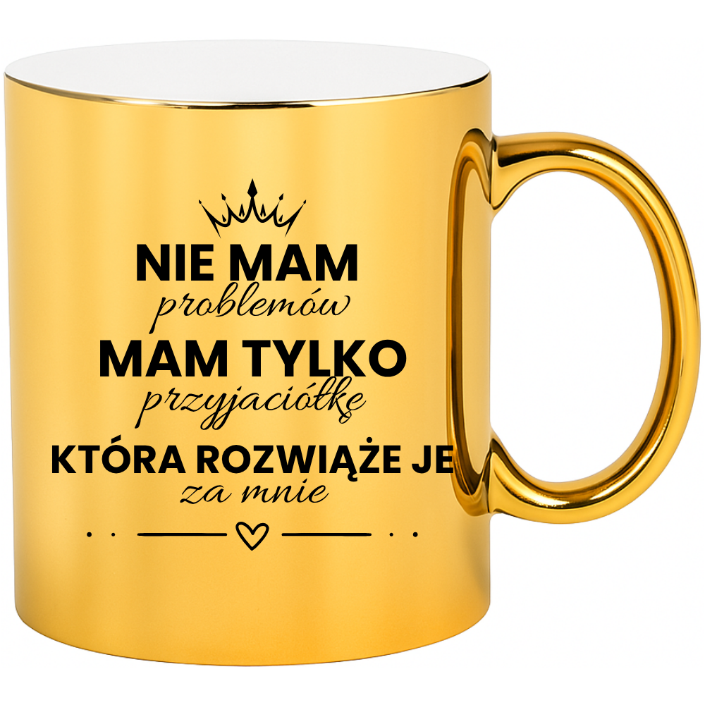 Kubek dla Przyjaciółki, idealny na prezent ''NIE MAM PROBLEMÓW''