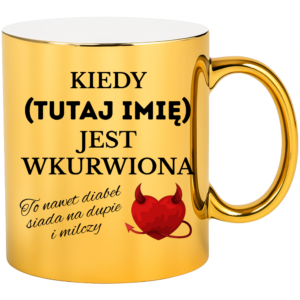 Kubek śmieszny na prezent z imieniem personalizowany ”KIEDY JEST”