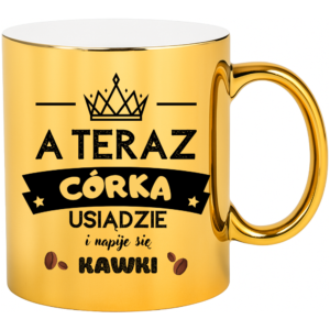 Kubek na prezent dla córki, dziecka ”A TERAZ CÓRKA”