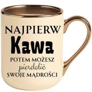 Kubek kremowy elegant śmieszny na prezent ”NAJPIERW KAWA”