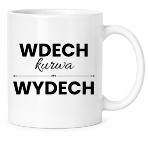 Kubek biały standard śmieszny na prezent ”WDECH KU*WA WYDECH”