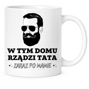 Kubek na prezent dla taty na dzień ojca ”W TYM DOMU RZĄDZI TATA”