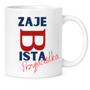 Kubek dla Przyjaciela, idealny na prezent ”ZAJEBISTA”