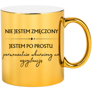 Kubek złoty śmieszny na prezent ”NIE JESTEM ZMĘCZONY”