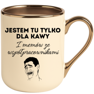 Kubek kremowy elegant śmieszny na prezent ”JESTEM TU TYLKO DLA KAWY”