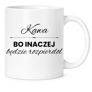 Kubek biały standard śmieszny na prezent ”KAWA BO INACZEJ”