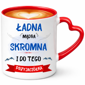 Kubek dla Przyjaciela, idealny na prezent ”ŁADNA MĄDRA”