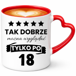 Kubek na 18 urodziny, super prezent ”TAK DOBRZE”