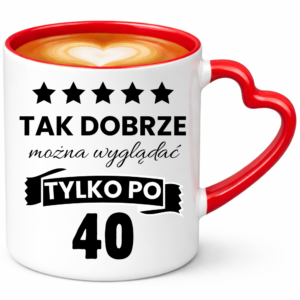Kubek na 40 urodziny, super prezent ”TAK DOBRZE”