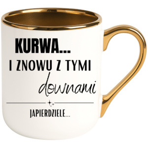 Kubek na śmieszny prezent dla kolegi koleżanki z pracy ”KURWA I ZNOWU Z TYMI…”